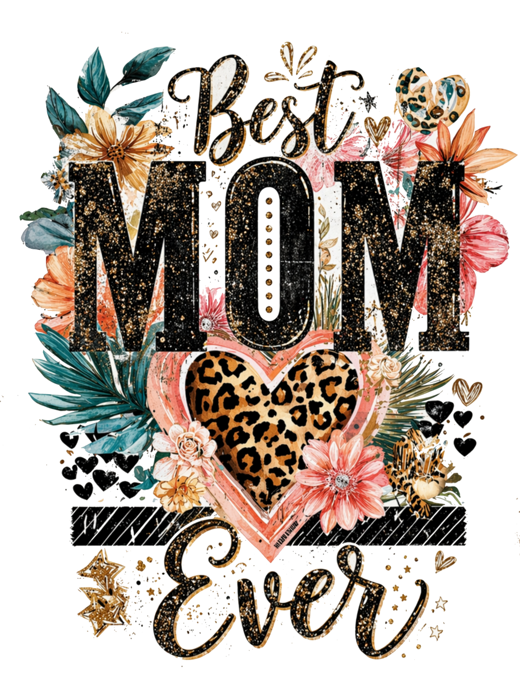 Best Mom Ever design with colorful florals and a leopard-print heart