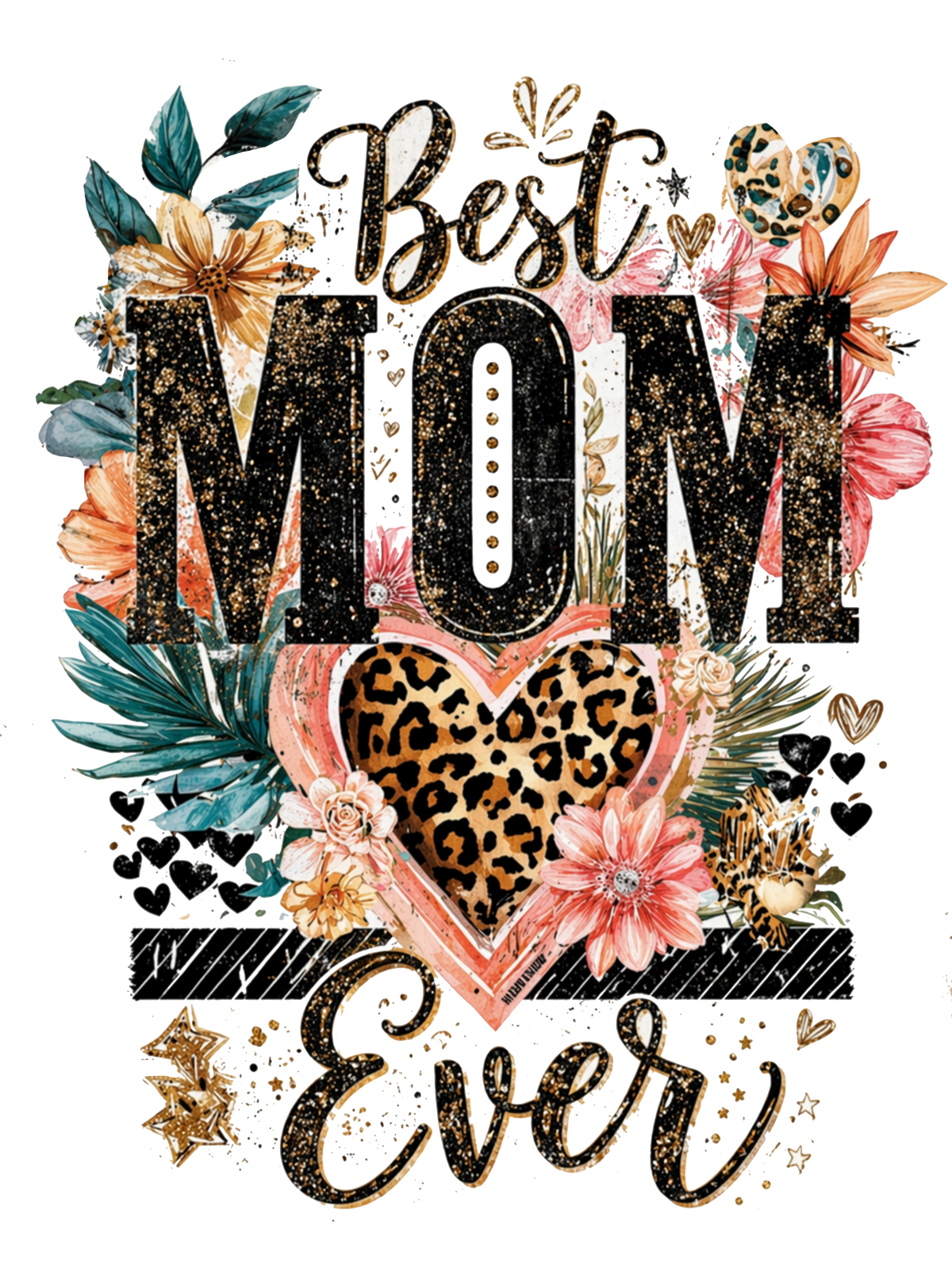 Best Mom Ever design with colorful florals and a leopard-print heart