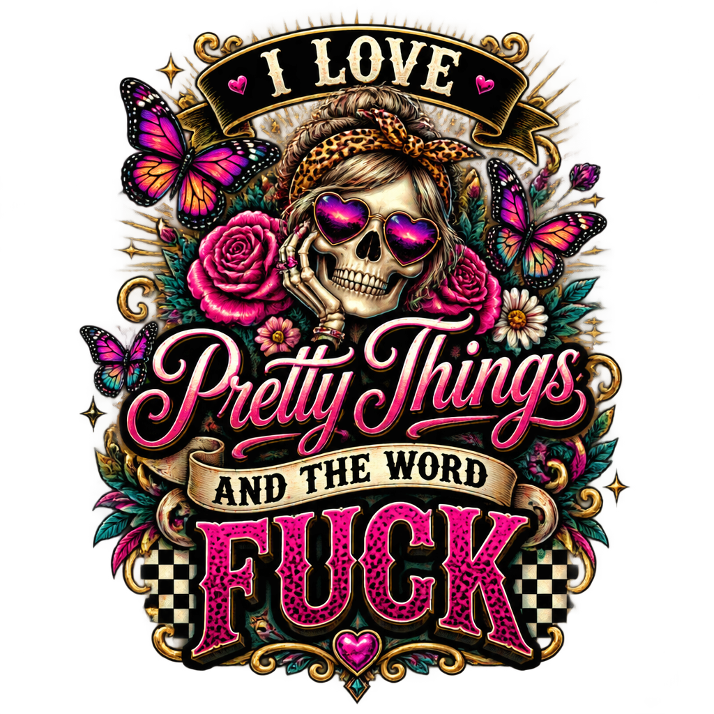 I Love Pretty Things and the Word Fuck artwork with skull, heart sunglasses, pink roses, and butterflies