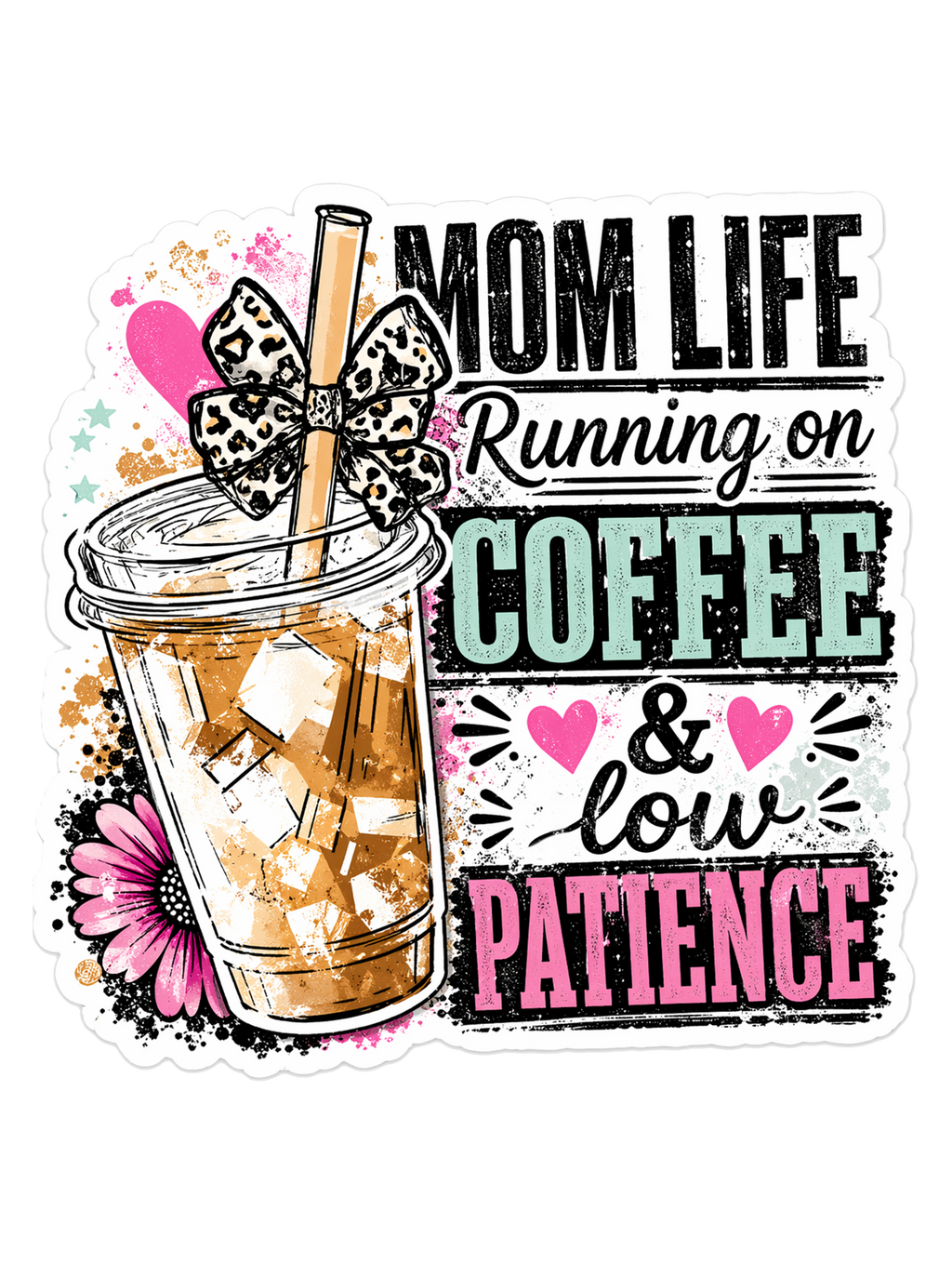 Mom Life Running on Coffee and Low Patience artwork with iced coffee, leopard bow, pink hearts, and mint accents