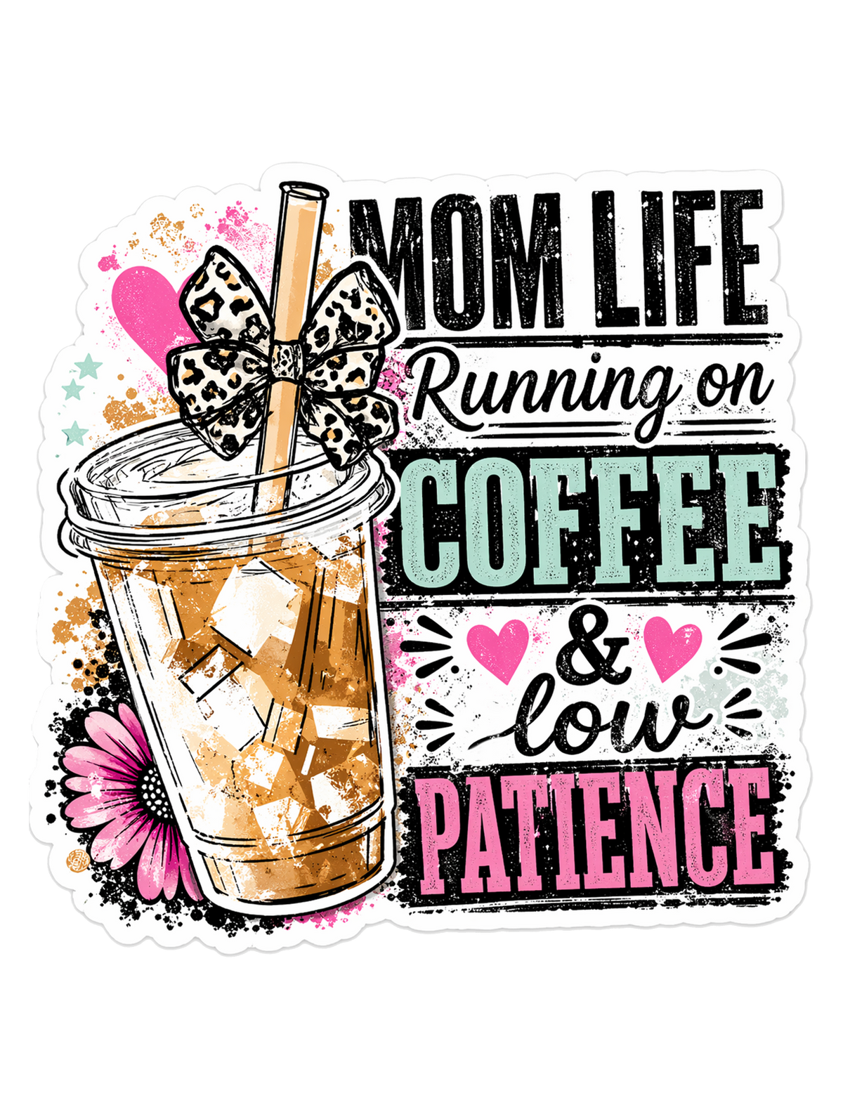 Mom Life Running on Coffee and Low Patience artwork with iced coffee, leopard bow, pink hearts, and mint accents